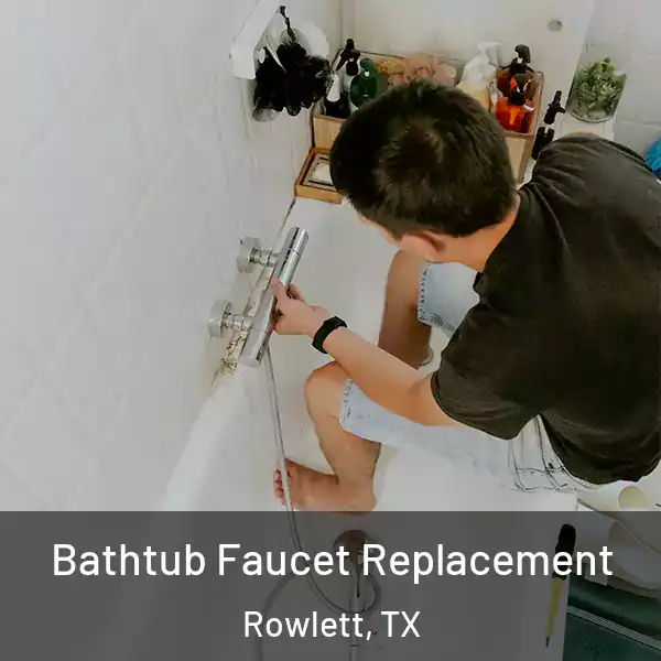  Bathtub Faucet Replacement Rowlett, TX