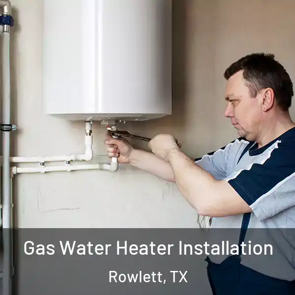  Gas Water Heater Installation Rowlett, TX