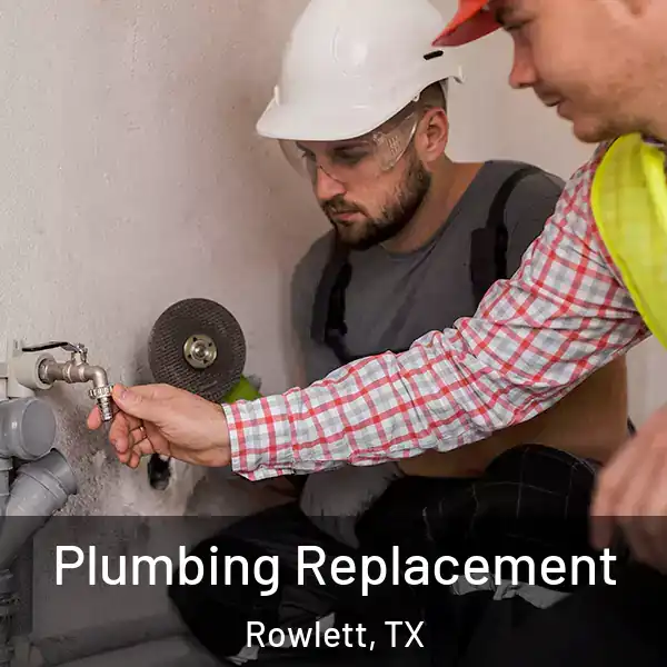  Plumbing Replacement Rowlett, TX