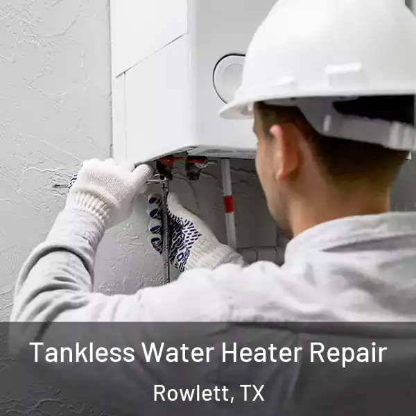  Tankless Water Heater Repair Rowlett, TX