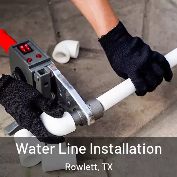 Water Line Installation Rowlett, TX